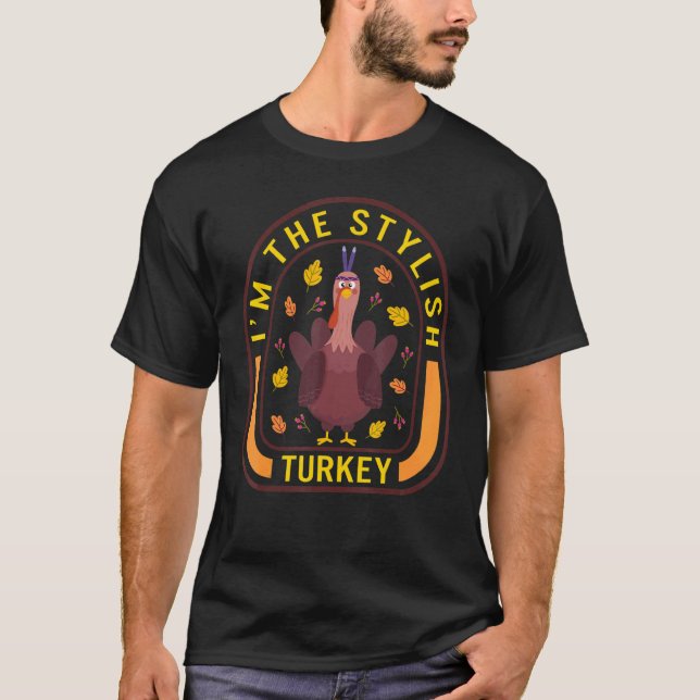 I'm The Stylish Turkey Thanksgiving Turkey  Dinner T-Shirt (Vorderseite)