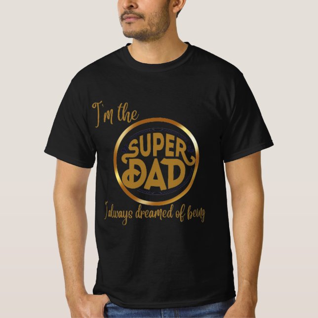 I'm the super dad I always dreamed of being T-Shirt (Vorderseite)