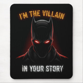 I'M THE VILLAIN IN YOUR STORY MOUSEPAD