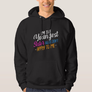 I'm The Youngest Sister Rules Don't Apply To Me Fa Hoodie