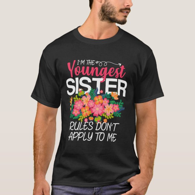 I'M The Youngest Sister Rules Don'T Apply To Me Fa T-Shirt (Vorderseite)