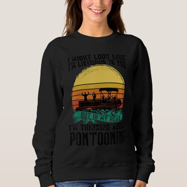 I'm thinking about Pontooning Pontoon Boat Captain Sweatshirt (Vorderseite)
