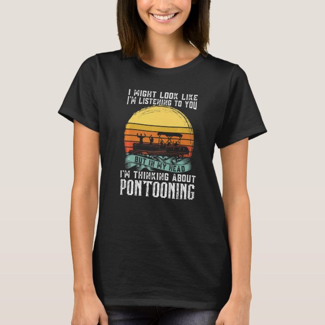 I'm thinking about Pontooning Pontoon Boat Captain T-Shirt (Vorderseite)
