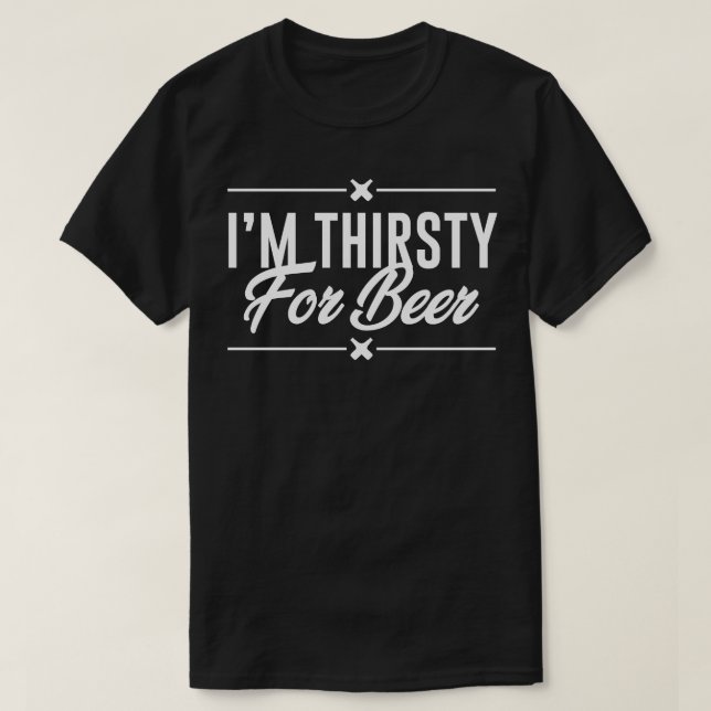Im Thirsty for Beer T-Shirt (Design vorne)