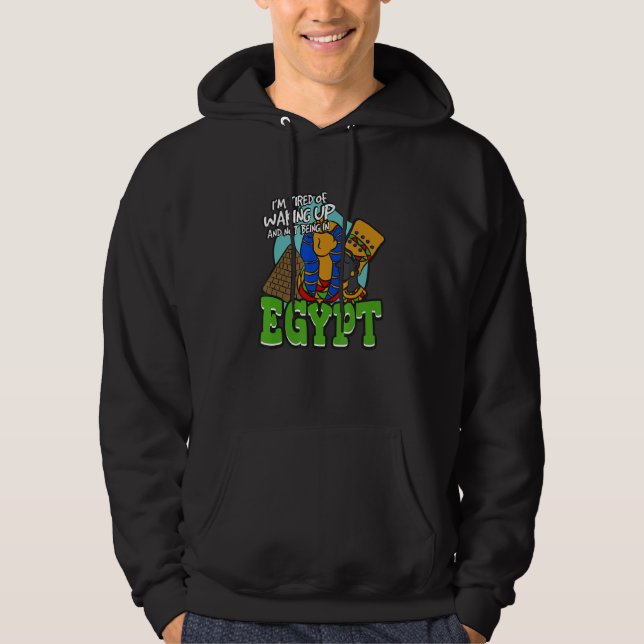 I'm Tired Of Waking Up And Not Being In Egypt Hoodie (Vorderseite)