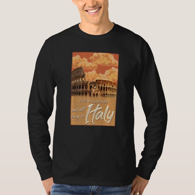 I'm Tired of Waking Up and Not Being in Italy Ital T-Shirt (Vorderseite)