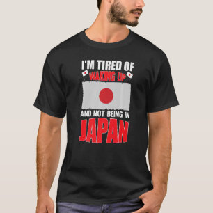 I'm tired of waking up and not being in Japanese   T-Shirt