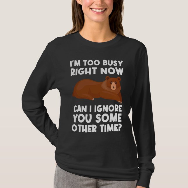 I'm too busy right now can I ignore sarcastic T-Shirt (Vorderseite)