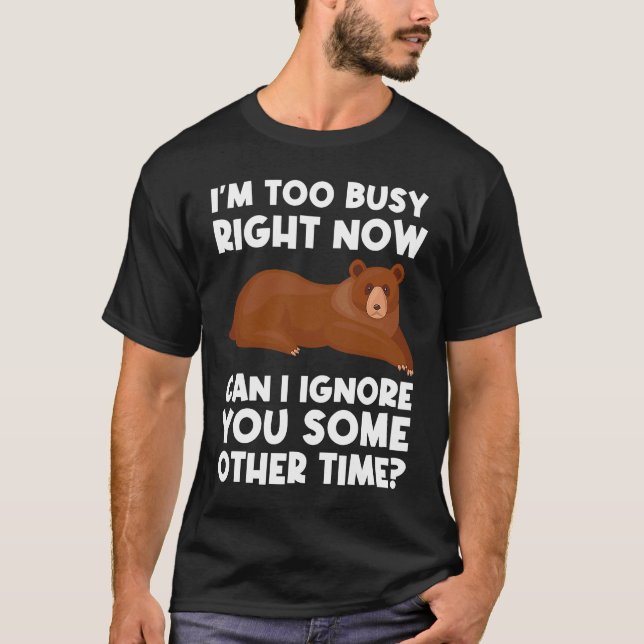 I'm too busy right now can I ignore sarcastic T-Shirt (Vorderseite)