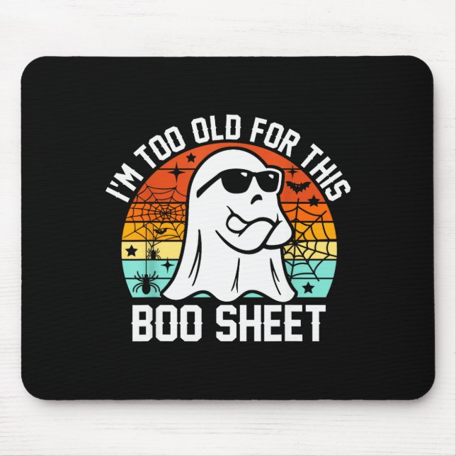 I'm Too Old For This Boo Sheet Funny Ghost Hallowe Mousepad (Vorne)