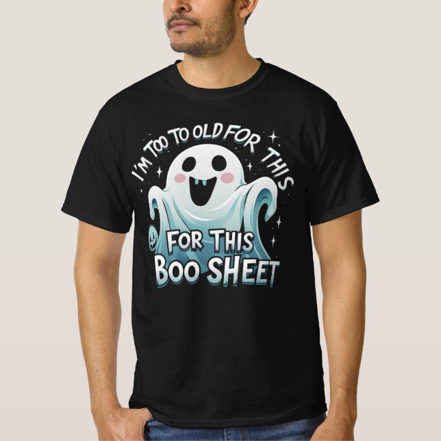 "I'm Too Old for This Boo Sheet – Funny Halloween T-Shirt (Vorderseite)