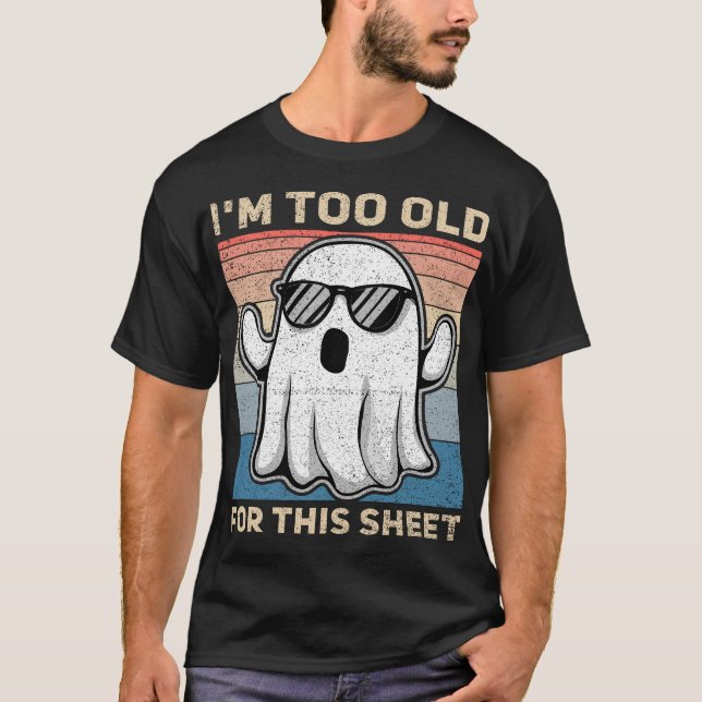 I'm Too Old For This Sheet Funny Ghost T-Shirt (Vorderseite)