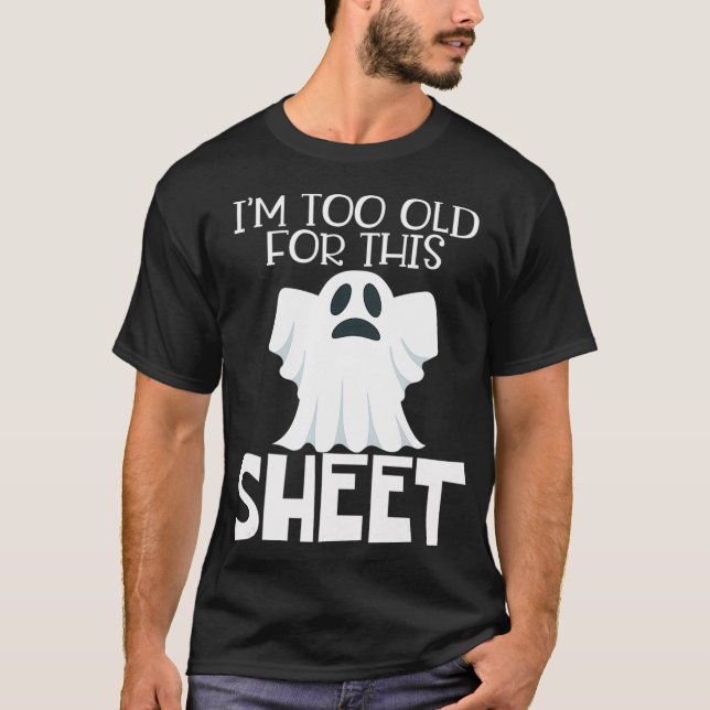 Im Too Old For This Sheet  Halloween Funny Ghost T-Shirt (Vorderseite)