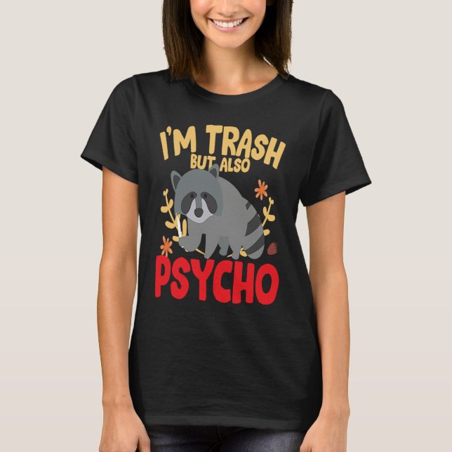 I'm trash but also trash panda raccoon joke T-Shirt (Vorderseite)