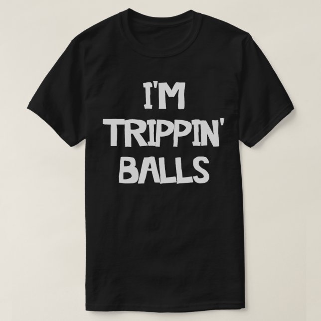 Im Trippin Balls T-Shirt (Design vorne)