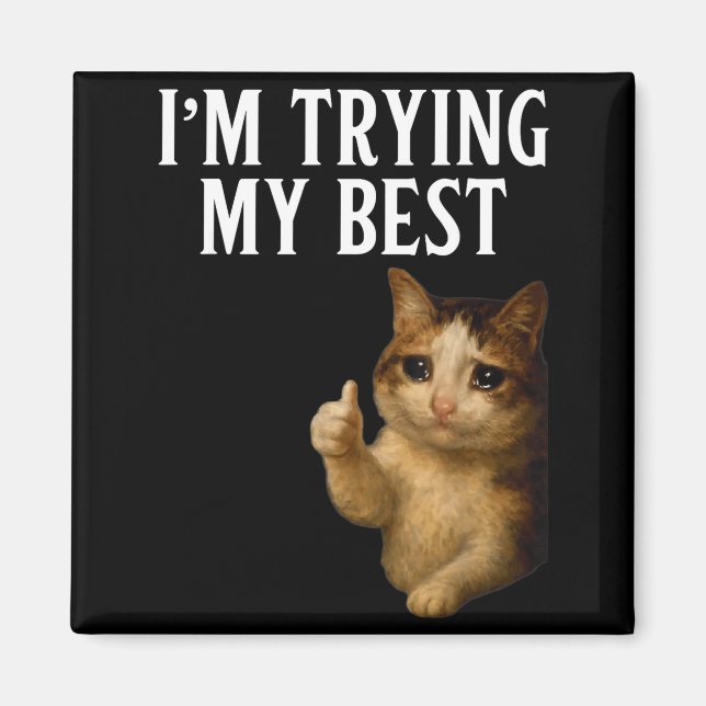 I'm Trying My Funny Crying Cat Meme Men Women Kids Magnet (Vorne)