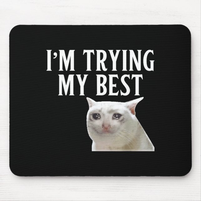 I'm Trying My Funny Crying Cat Meme Men Women Kids Mousepad (Vorne)