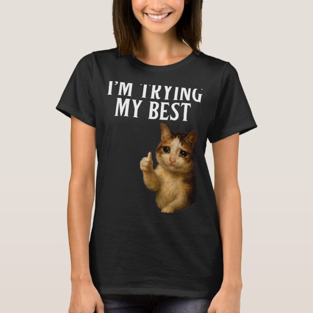 I'm Trying My Funny Crying Cat Meme Men Women Kids T-Shirt (Vorderseite)