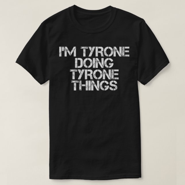 IM TYRONE TUN TYRONE DINGE Funny Gift Idea T-Shirt (Design vorne)