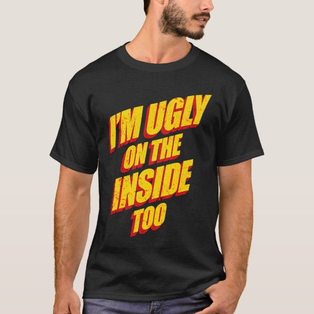 I'm Ugly On The Inside Sarcasm Epic Dank Memes  Pr T-Shirt (Vorderseite)