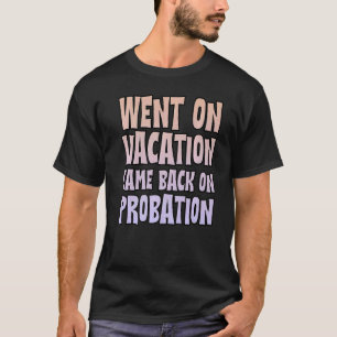 Im Urlaub ging wieder auf Probation T-Shirt