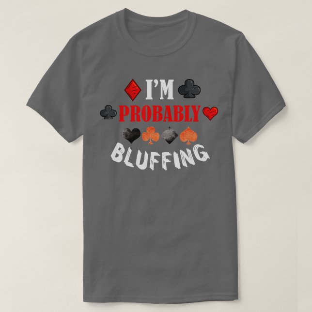 Im Wahrscheinlich Bluffing Poker stört Gambling Ca T-Shirt (Design vorne)