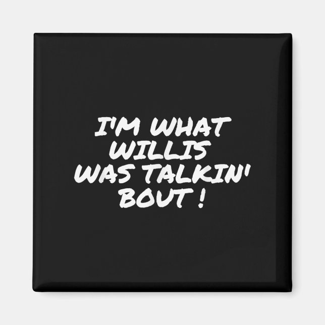 Im, was Willis über Funny Zitat sprach Magnet (Vorne)