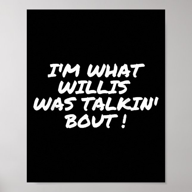 Im, was Willis über Funny Zitat sprach Poster (Vorne)