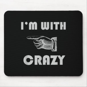 Im with Crazy Funny Mousepad