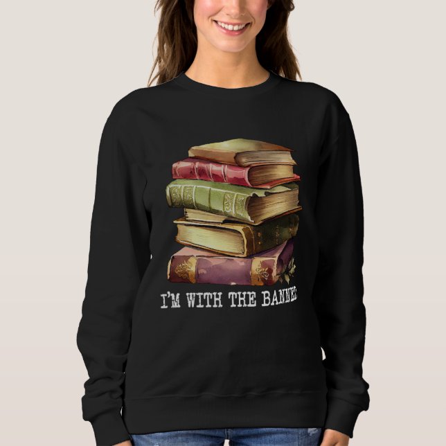 Im with The Banned Books I Read Banned Books   4 Sweatshirt (Vorderseite)