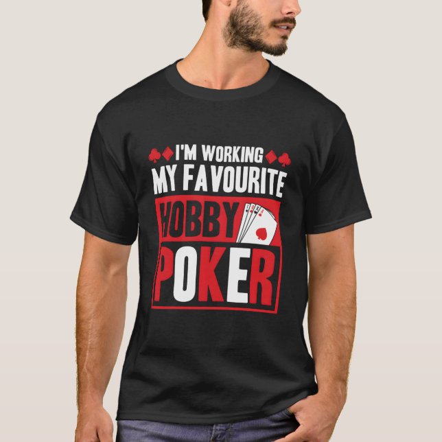 I'M Working My Favourite Hobby Poker T-Shirt (Vorderseite)