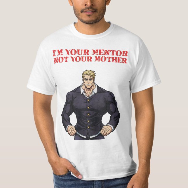 I'M YOUR MENTOR , NOT YOUR MOTHER T-Shirt (Vorderseite)