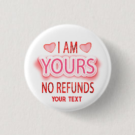 I'm Yours No Refunds Custom  Button