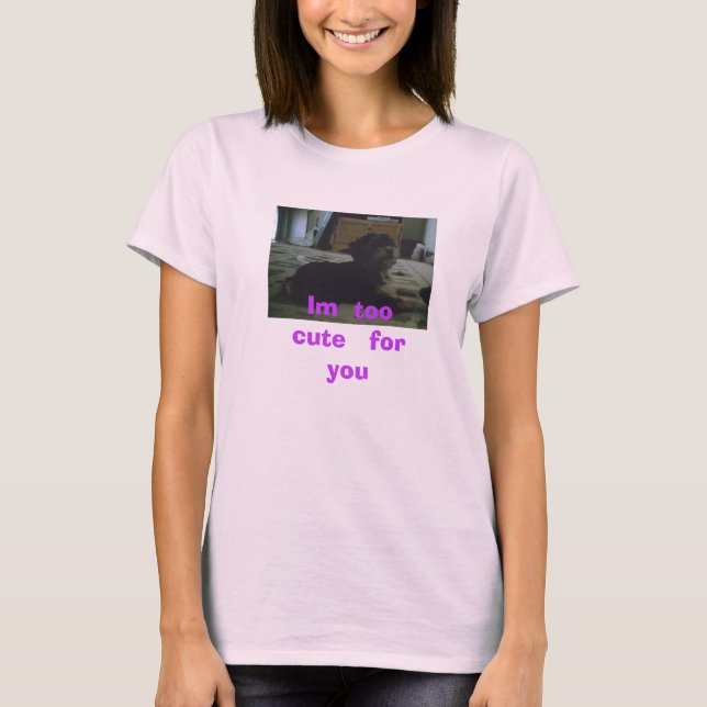 Im zu   niedlich   für   Sie T-Shirt (Vorderseite)