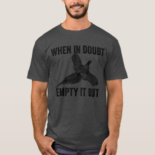 Im Zweifel Leere Es Aus Upland Jagd Fasan T-Shirt