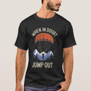 Im Zweifel rausspringen Lustiger Fallschirmsprung T-Shirt