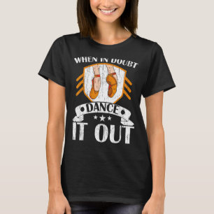 Im Zweifelsfall Dance Out Ballerina Ballett Tänzer T-Shirt
