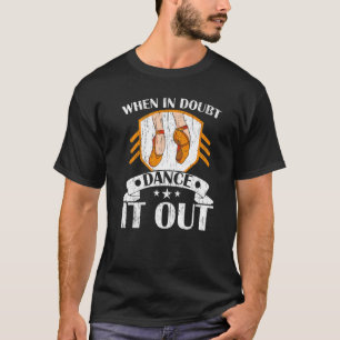 Im Zweifelsfall Dance Out Ballerina Ballett Tänzer T-Shirt