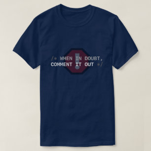 Im Zweifelsfall, kommentiere es aus T-Shirt