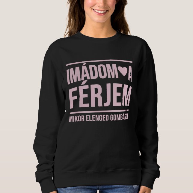 Imadom a ferjem  I love my husband collection for  Sweatshirt (Vorderseite)