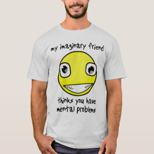 Imaginary Friend Mental Problems Funny Shirt