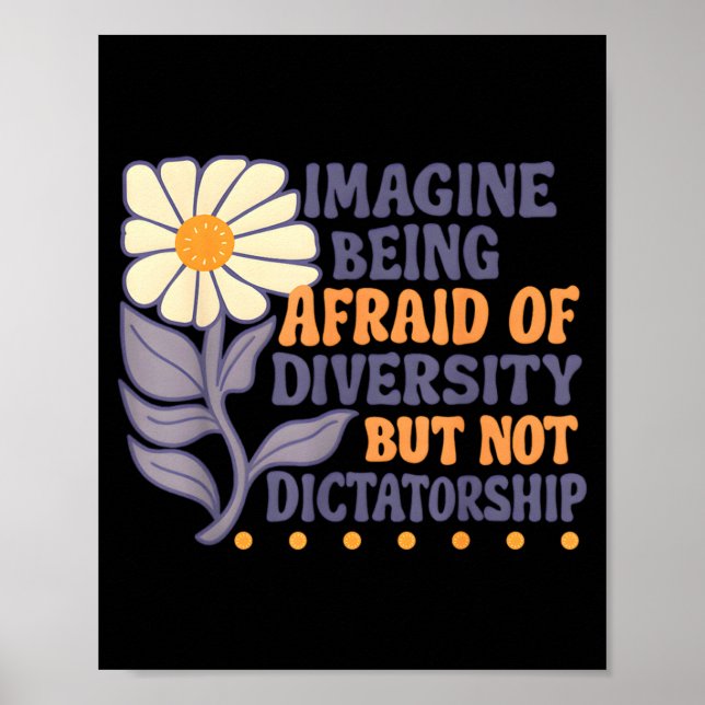 Imagine Being Afraid Of Diversity But Not Dictator Poster (Vorne)