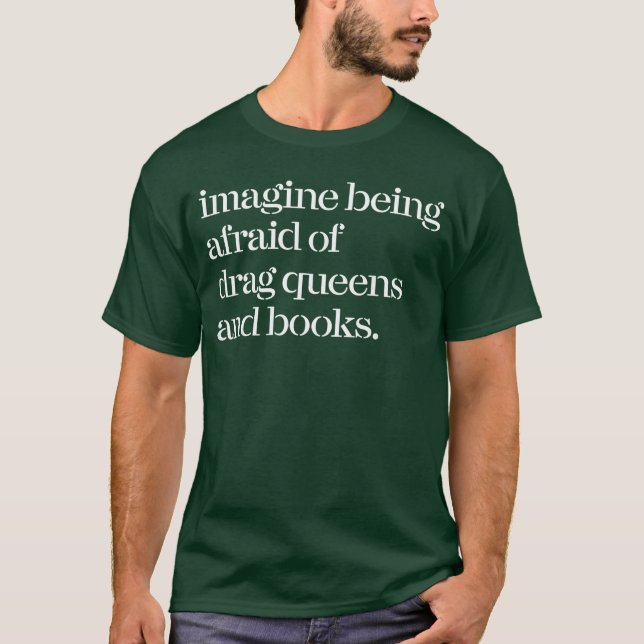 Imagine Being Afraid of Drag Queens and Books frie T-Shirt (Vorderseite)