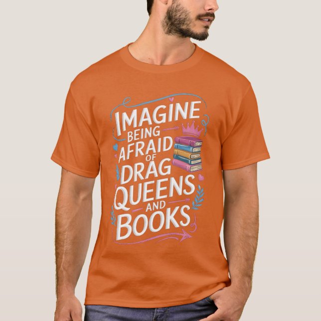 Imagine Being Afraid Of Drag Queens And Books LGBT T-Shirt (Vorderseite)