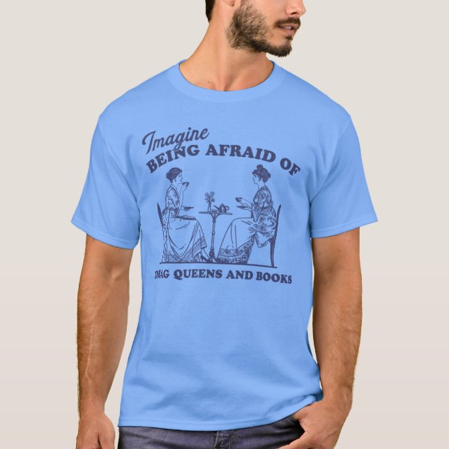 imagine being afraid of drag queens and books Pro  T-Shirt (Vorderseite)
