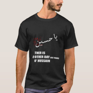 Imam Hussein, es gibt keinen Tag wie deinen O Huss T-Shirt