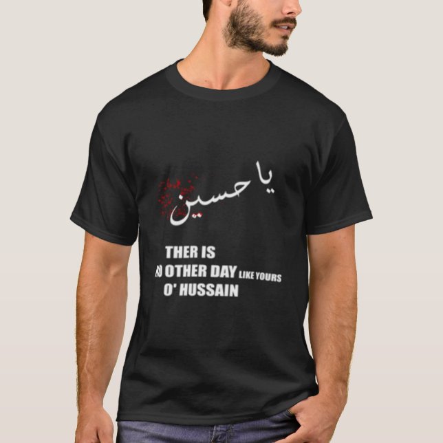 Imam Hussein There Is No Day Like Yours O Hussain  T-Shirt (Vorderseite)