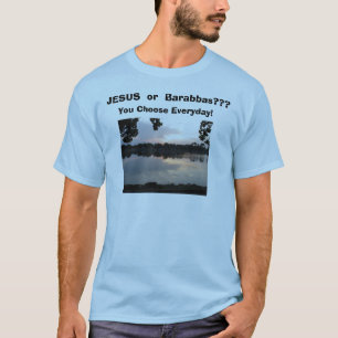 IMG_0006, JESUS oder Barabbas??? , Wählen Sie Ev… T-Shirt