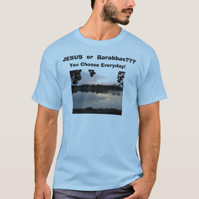 IMG_0006, JESUS oder Barabbas??? , Wählen Sie Ev… T-Shirt (Vorderseite)