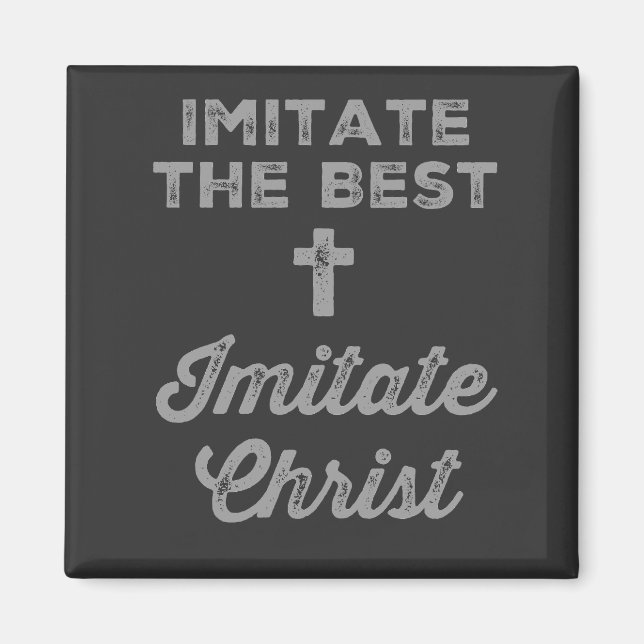 Imitate the best; Imitate Christ Magnet (Vorne)